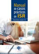 Manual de casos pr&aacute;cticos de ISR 2019 - Jos&eacute; P&eacute;rez Ch&aacute;vez, Raymundo Fol Olgu&iacute;n