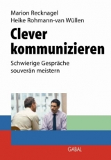 Clever kommunizieren - Marion Recknagel, Heike Rohmann-van W&uuml;llen