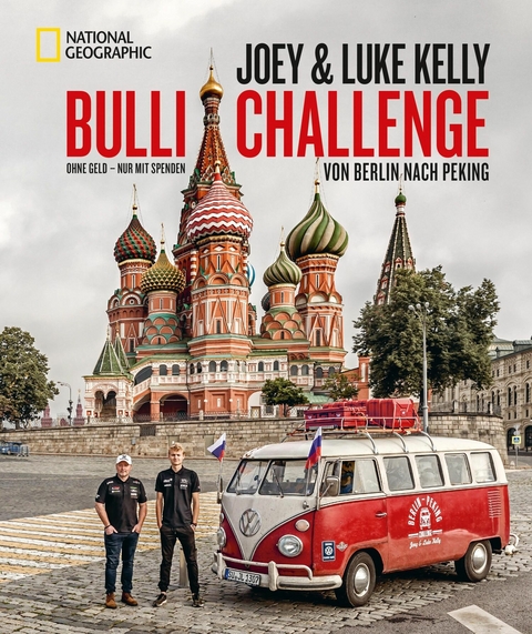 Die Bulli-Challenge &ndash; Von Berlin nach Peking - Joey Kelly, Luke Kelly