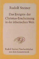 Das Ereignis der Christus-Erscheinung in der &auml;therischen Welt - Rudolf Steiner