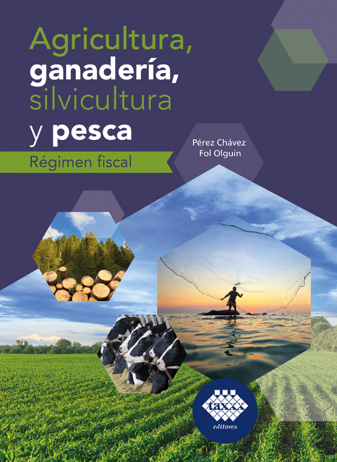Agricultura, ganader&iacute;a, silvicultura y pesca. R&eacute;gimen fiscal 2019 - Jos&eacute; P&eacute;rez Ch&aacute;vez, Raymundo Fol Olgu&iacute;n