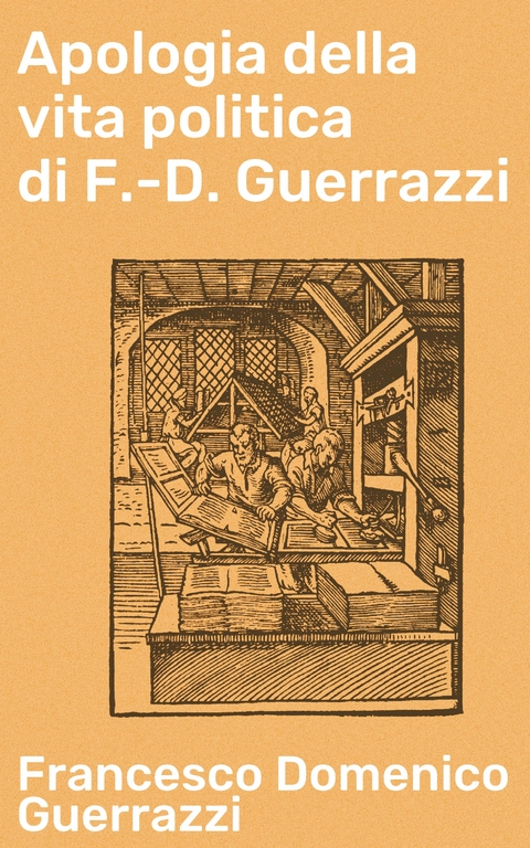 Apologia della vita politica di F.-D. Guerrazzi - Francesco Domenico Guerrazzi