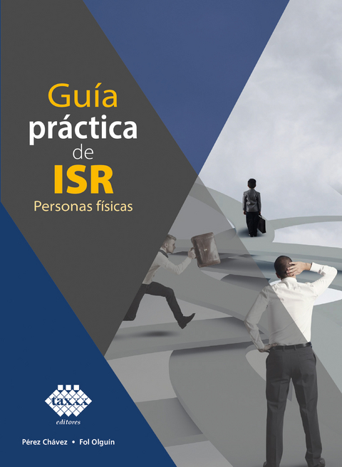 Gu&iacute;a pr&aacute;ctica de ISR. Personas f&iacute;sicas 2019 - Jos&eacute; P&eacute;rez Ch&aacute;vez, Raymundo Fol Olgu&iacute;n