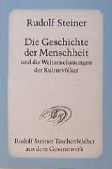 Die Geschichte der Menschheit und die Weltanschauungen der Kulturv&ouml;lker - Rudolf Steiner