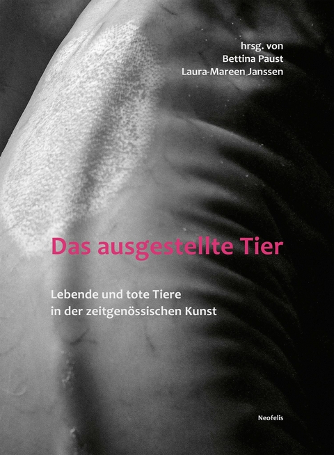 Das ausgestellte Tier - Marvin Altner, Judith Benz-Schwarzburg, Antoine F. Goetschel, Barbara Gronau, Laura-Mareen Janssen, Bettina Paust, Marcel Sebastian, Volker Sommer, Jessica Ullrich, Jean-Pierre Wils