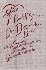 Der Dornacher Bau als Wahrzeichen geschichtlichen Werdens und k&uuml;nstlerischer Umwandlungsimpulse - Rudolf Steiner