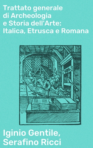 Trattato generale di Archeologia e Storia dell'Arte: Italica, Etrusca e Romana