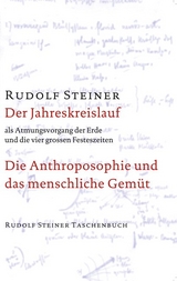 Der Jahreskreislauf als Atmungsvorgang der Erde und die vier grossen Festeszeiten. Die Anthroposophie und das menschliche Gem&uuml;t - Rudolf Steiner