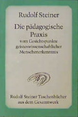Die p&auml;dagogische Praxis vom Gesichtspunkte geisteswissenschaftlicher Menschenerkenntnis - Rudolf Steiner