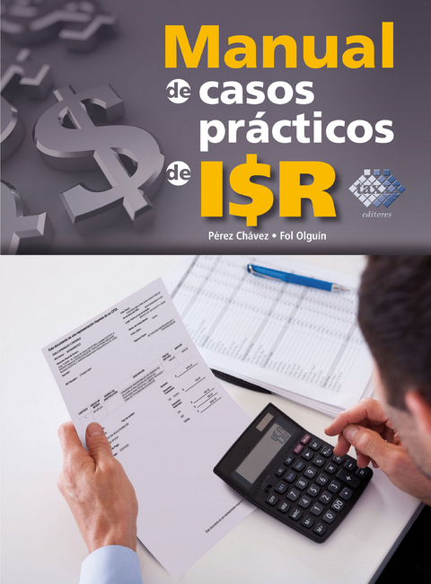 Manual de casos prácticos de ISR 2016 - José Pérez Chávez, Raymundo Fol Olguín