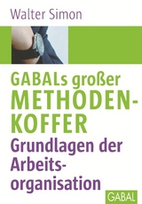 GABALs gro&szlig;er Methodenkoffer. Grundlagen der Arbeitsorganisation - Walter Simon