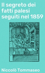 Il segreto dei fatti palesi seguiti nel 1859 - Niccol&ograve; Tommaseo