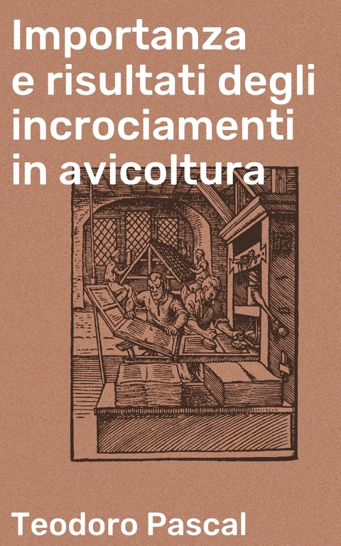Importanza e risultati degli incrociamenti in avicoltura - Teodoro Pascal