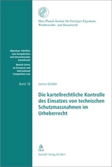 Die kartellrechtliche Kontrolle des Einsatzes von technischen Schutzmassnahmen im Urheberrecht - Janina Sch&auml;fer