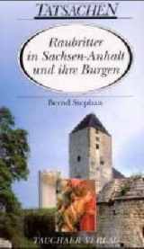 Raubritter in Sachsen-Anhalt und ihre Burgen - Bernd Stephan