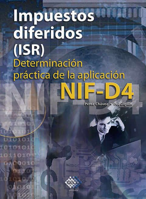 Impuestos diferidos (ISR). Determinación práctica de la aplicación NIF - D4 2017 - José Pérez Chávez, Raymundo Fol Olguín