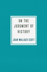 On the Judgment of History - Joan Wallach Scott