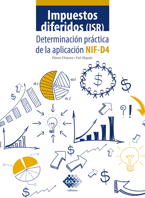 Impuestos diferidos (ISR). Determinaci&oacute;n pr&aacute;ctica de la aplicaci&oacute;n NIF - D4 2019 - Jos&eacute; P&eacute;rez Ch&aacute;vez, Raymundo Fol Olgu&iacute;n