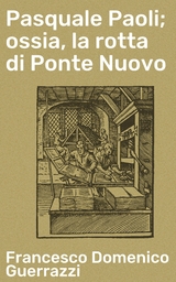 Pasquale Paoli; ossia, la rotta di Ponte Nuovo - Francesco Domenico Guerrazzi