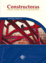 Constructoras. Régimen contable, fiscal y de seguridad social 2017 - José Pérez Chávez, Raymundo Fol Olguín