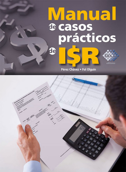 Manual de casos prácticos de ISR 2017 - José Pérez Chávez, Raymundo Fol Olguín