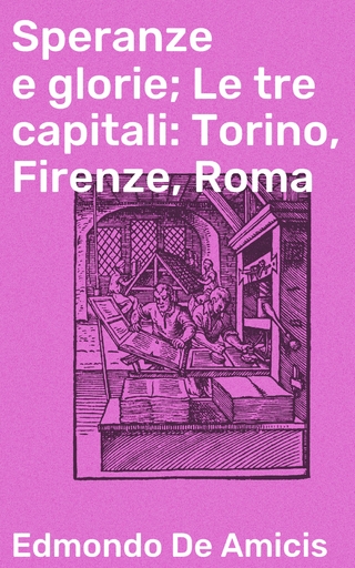 Speranze e glorie; Le tre capitali: Torino, Firenze, Roma