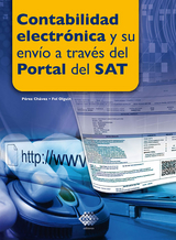 Contabilidad electrónica y su envío a través del Portal del SAT 2017 - José Pérez Chávez, Raymundo Fol Olguín