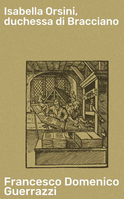 Isabella Orsini, duchessa di Bracciano - Francesco Domenico Guerrazzi