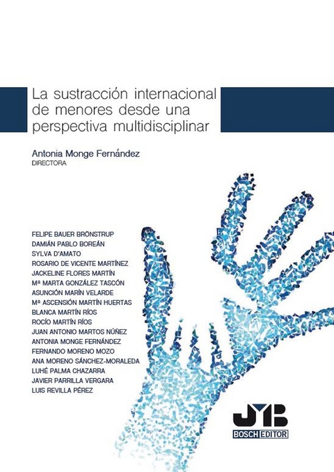 La sustracci&oacute;n internacional de menores desde una perspectiva multidisciplinar -  Damian Pablo Borean,  Luis Revilla Perez,  Blanca Martin Rios,  Rocio Martin Rios,  Ana Moreno Sanchez-Moraleda,  M(deg) Marta Gonzalez Tascon,  Asuncion Marin Velarde,  Javier Parrilla Vergara,  Felipe Bauer Bronstrup,  Luhe Palma Chazarra,  Sylvia D'Amato,  M(deg) Ascension Martin Huertas,  Jackeline Flores Martin,  Rosario de Vicente Martines,  Antonia Monge Mozo,  Juan Antonio Martos Nunez