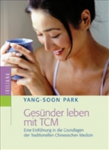 Ges&uuml;nder leben mit TCM - Yang-Soon Park