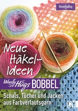 Woolly Hugs Bobbel Neue H&auml;kel-Ideen: Schals, T&uuml;cher und Jacken aus Farbverlaufsgarn. - Veronika Hug