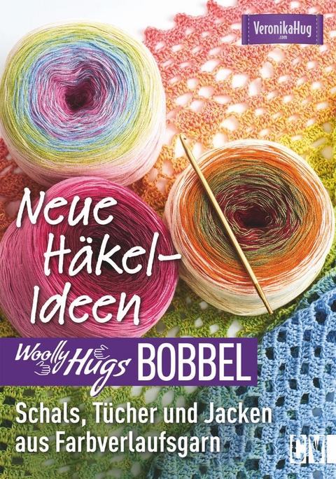 Woolly Hugs Bobbel Neue H&auml;kel-Ideen: Schals, T&uuml;cher und Jacken aus Farbverlaufsgarn. - Veronika Hug