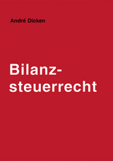 Bilanzsteuerrecht - Andr&eacute; Jacques Dicken, Martin Henssler