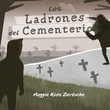 Los ladrones del cementerio -  Maggie Rios Zertuche