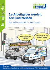 1a-Arbeitgeber werden, sein und bleiben - Rolf Steffen, Axel Thomas