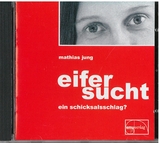 Eifersucht - ein Schicksalsschlag? - Mathias Jung