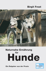 Naturnahe Ern&auml;hrung f&uuml;r Hunde - Birgit Frost