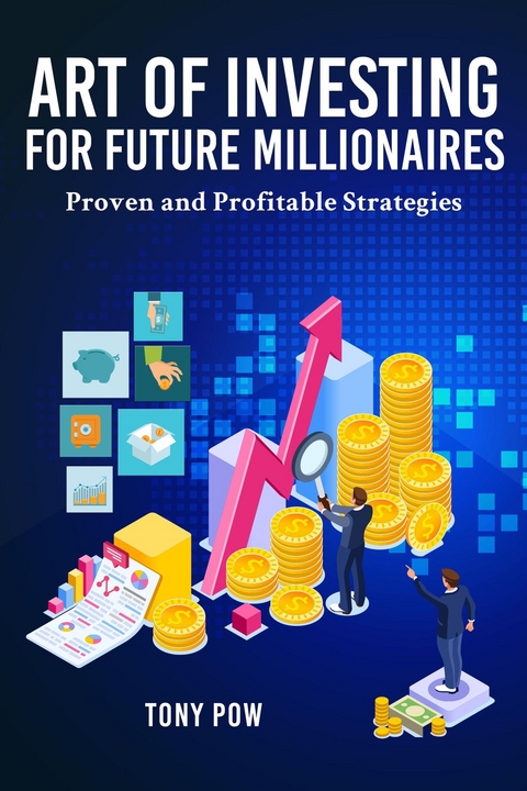 Art of Investing for Future Millionaires - Tony Pow
