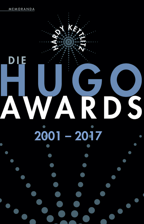 Die Hugo Awards 2001 &ndash; 2017 - Hardy Kettlitz