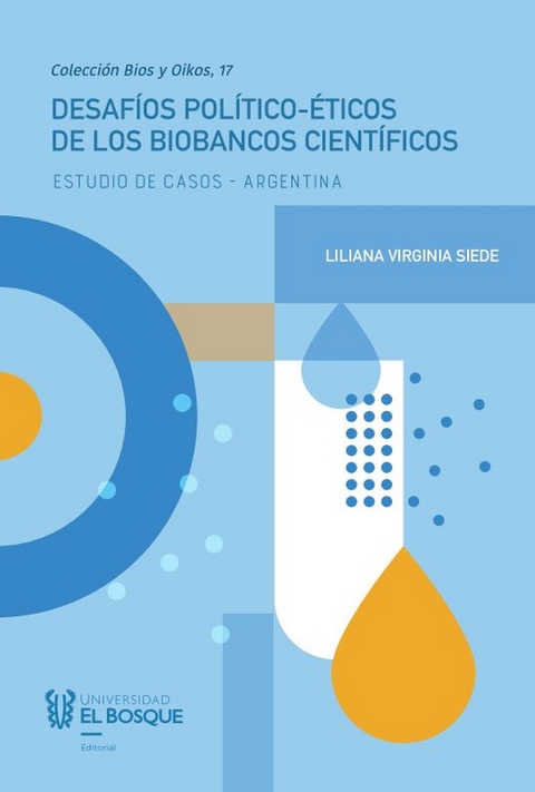 Desaf&iacute;os pol&iacute;tico-&eacute;ticos de los biobancos cient&iacute;ficos -  Liliana Virginia Siede