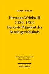 Hermann Weinkauff (1894-1981). Der erste Pr&auml;sident des Bundesgerichtshofs - Daniel Herbe
