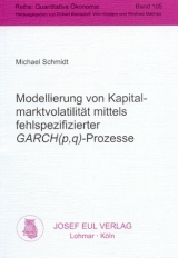Modellierung von Kapitalmarktvolatilit&auml;t mittels fehlspezifizierter GARCH(p,q)-Prozesse - Michael Schmidt