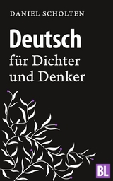 Deutsch f&uuml;r Dichter und Denker -  Daniel Scholten