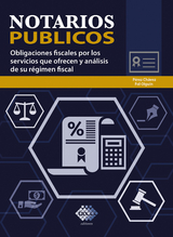 Notarios p&uacute;blicos. Obligaciones fiscales por los servicios que ofrecen y an&aacute;lisis de su r&eacute;gimen fiscal 2018 - Jos&eacute; P&eacute;rez Ch&aacute;vez, Raymundo Fol Olgu&iacute;n