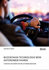 Blockchain-Technologie beim autonomen Fahren. Chancen und Risiken für die Automobilindustrie - Kerstin Schmidt