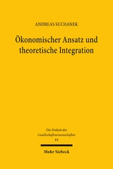 &Ouml;konomischer Ansatz und theoretische Integration - Andreas Suchanek