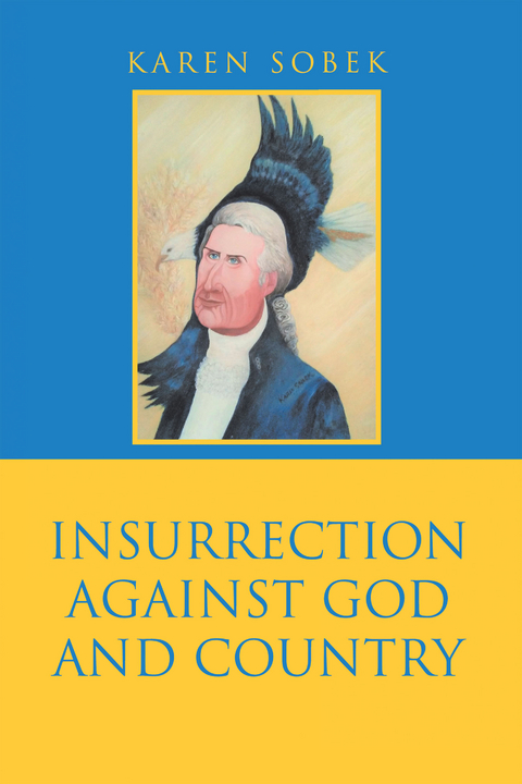 Insurrection Against God and Country - Karen Sobek
