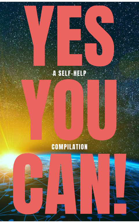 Yes You Can! - 50 Classic Self-Help Books That Will Guide You and Change Your Life - Napoleon Hill, Wallace D. Wattles, Benjamin Franklin, Dale Carnegie, Orison Swett Marden, Douglas Fairbanks, P.T. Barnum, Lao Tzu, Sun Tzu, Ralph Waldo Emerson, Marcus Aurelius