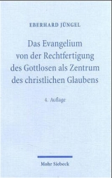 Das Evangelium von der Rechtfertigung des Gottlosen als Zentrum des christlichen Glaubens - Eberhard J&uuml;ngel