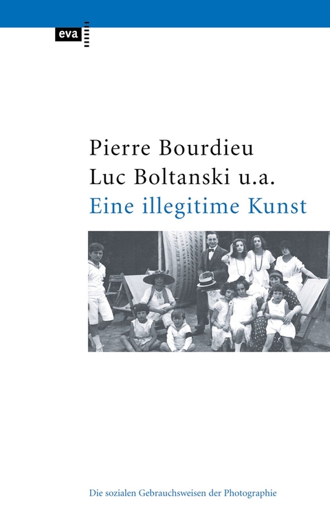 Eine illegitime Kunst - Pierre Bourdieu, Luc Boltanski, Robert Castel, Jean-Claude Chamboredon, Gerard Lagneau, Dominique Schnapper